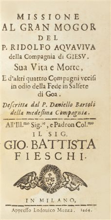 India - Bartoli, Daniello - Missione al Gran Mogor del padre Ridolfo Aquaviva della Compagnia di Giesu'. sua vita e morte, e d'altri quattro compagni uccisi