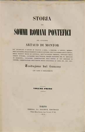 Artaud di Montor STORIA DEI SOMMI ROMANI PONTEFICI Torino, Società Editrice...