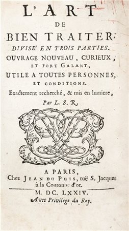 [GASTRONOMIA] - LE SIEUR, Robert (1643-1687) - L'Art de bien traiter; divise´ e