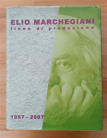 ELIO MARCHEGIANI – Elio Marchegiani. Linee di produzione 1957-2007, 2007