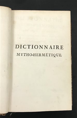 DICTIONNAIRE MYTHO-HERMéTIQUE DANS LEQUEL ON TROUVE LES ALLéGORIES FABULEUSES...