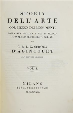 G. SERAOUX D'AGINCOURT. STORIA DELL'ARTE COL MEZZO DEI MONUMENTI DALLA SUA...