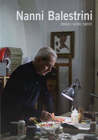 Nanni Balestrini (Milano 1935-Roma 2019)  - Dodici volte Nanni, 2012