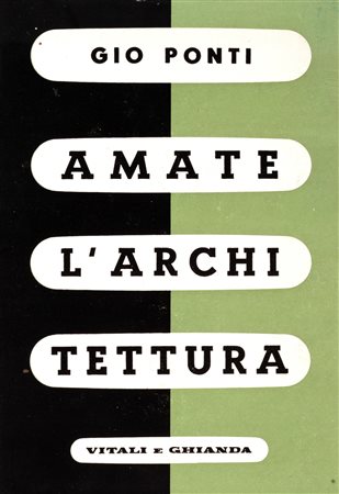 Architettura - Ponti, Gio - Amate l'architettura - «l'architettura è un cristallo»