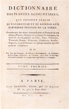 Botanica - Alimentazione - Buchoz, Pierre-Joseph - Dictionnaire des Plantes Alimentaires, qui peuvent servir de nourriture et de boisson aux différens peuples de la terre