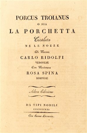 Gastronomia - Porcus troianus o sia La porchetta. Cicalata nelle nozze di messer Carlo Ridolfi con madonna Rosa Spina