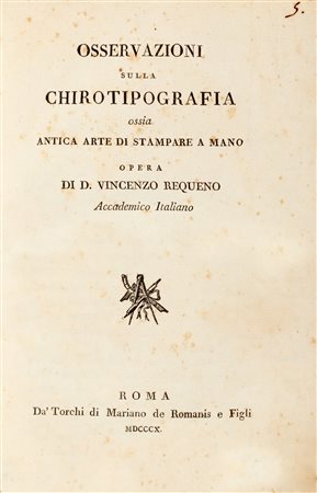 Storia della Tipografia - Requeno y Vives, Vicente - Osservazioni sulla chirotipografia ossia Antica arte di stampare a mano 