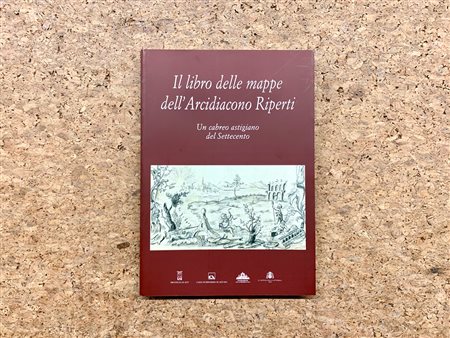 EDIZIONI D'ARTE (ASTI) - Il libro delle mappe dell'Arcidiacono Riperti. Un cabreo astigiano del Settecento, 2002