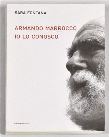 ARMANDO MARROCCO IO LO CONOSCO Sara Fontana edito da scalpendi editore anno...