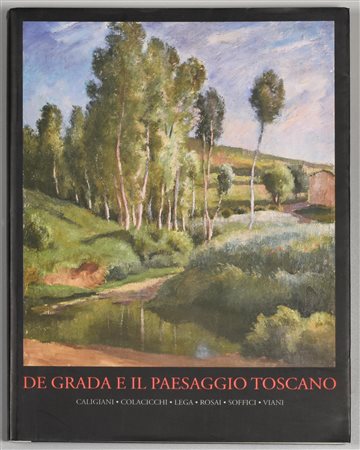 DE GRADA E IL PAESAGGIO TOSCANO Caligiani, Colacicci, Lega, Rosai, Soffici,...