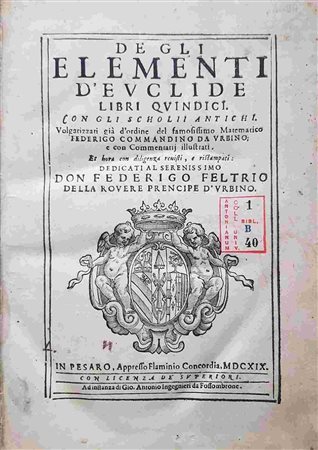 EUCLIDES: De gli Elementi d'Euclide libri quindici. Con gli scholij antichi. Volgarizzati già d'ordine del famosissimo matematico Federigo Commandino da Vrbino; e con commentarij illustrati. Et hora c