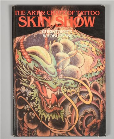 THE ART AND CRAFT OF TATTOO: SKIN SHOW, CHRISTOPHER WROBLEWSKI pubblicato da...