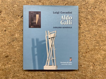ALDO GALLI - Aldo Galli. Catalogo generale, 2003