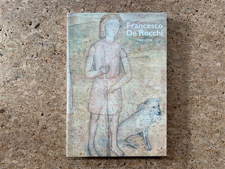 FRANCESCO DE ROCCHI - Francesco De Rocchi. Catalogo generale ragionato dei dipinti. II volume, 2002