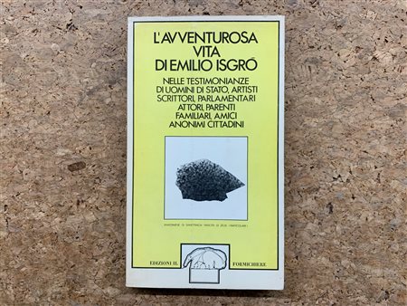 CATALOGHI AUTOGRAFATI (EMILIO ISGRÒ) - L'avventurosa vita di Emilio Isgrò nelle testimonianze di uomini di stato, artisti, scrittori, parlamentari, attori, parenti familiari, amici anonimi cittadini, 1975