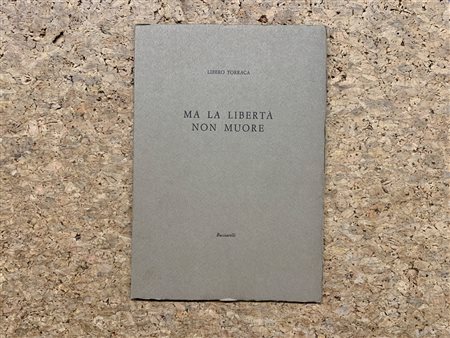 CATALOGHI CON OPERE ALL'INTERNO (VIRGILIO GUIDI) - Libero Torraca. Ma la libertà non muore, 1963