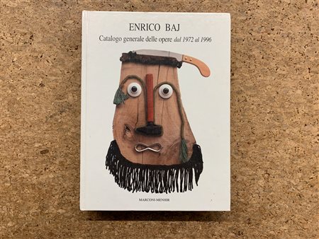 ENRICO BAJ - Enrico Baj. Catalogo generale delle opere dal 1972 al 1996, 1997