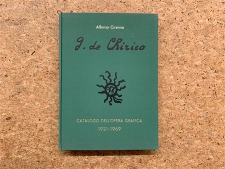 MONOGRAFIE DI ARTE GRAFICA (GIORGIO DE CHIRICO) - Giorgio de Chirico. Catalogo dell'opera grafica (incisioni e litografie) 1921-1969, 1969