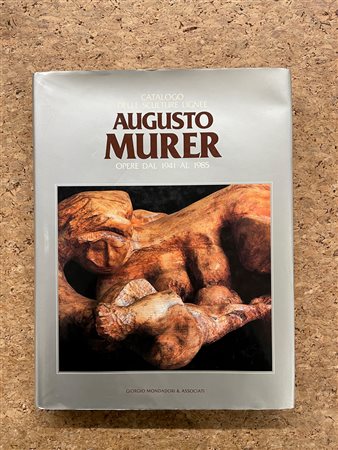 AUGUSTO MURER - Augusto Murer. Catalogo delle sculture lignee. Opere dal 1941 al 1985, 1998