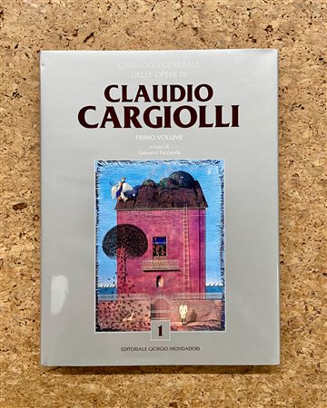 CLAUDIO CARGIOLLI - Catalogo generale delle opere di Claudio Cargiolli. Primo Volume, 2020