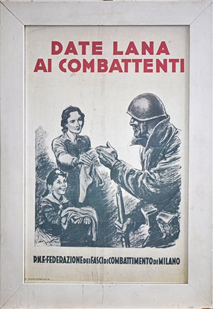 MANIFESTO PROPAGANDA FASCISTA,
DATE LANA AI COMBATTENTI