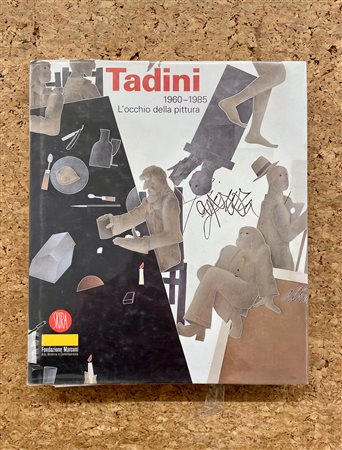 EMILIO TADINI - Tadini 1960-1985. L'occhio della pittura, 2007