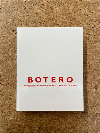 FERNANDO BOTERO - Fernando Botero. Monograph & Catalogue Raisonné. Paintings 1975-1990, 2000