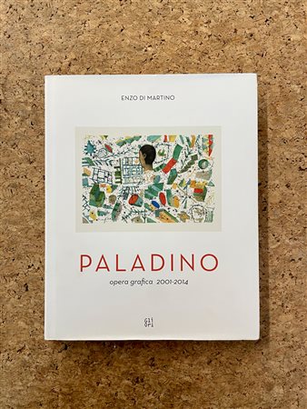 MONOGRAFIE DI ARTE GRAFICA (MIMMO PALADINO) - Mimmo Paladino. Opera grafica 2001-2014, 2015