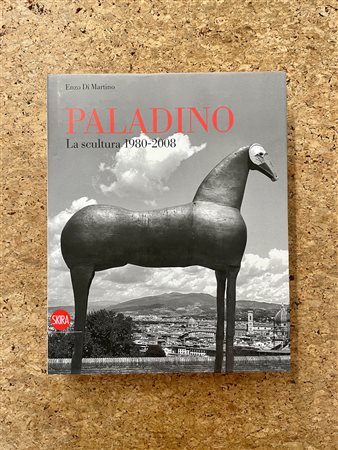MIMMO PALADINO - Mimmo Paladino. La scultura 1980-2008, 2009