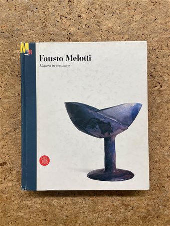 FAUSTO MELOTTI - Fausto Melotti. L'opera in ceramica, 2003