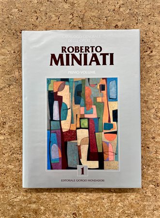 ROBERTO MINIATI - Catalogo generale delle opere di Roberto Miniati. Primo Volume, 2019