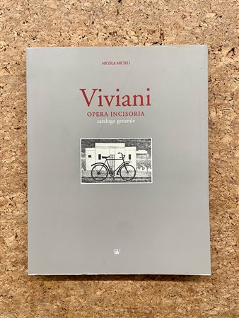 MONOGRAFIE DI ARTE GRAFICA (GIUSEPPE VIVIANI) - Giuseppe Viviani. Opera incisoria. Catalogo generale, 1998