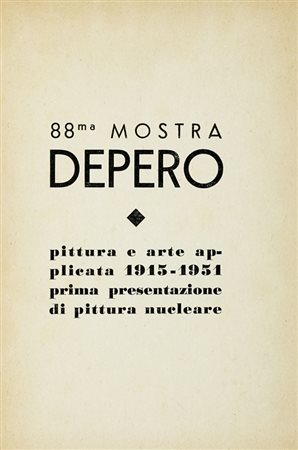 Depero Fortunato, 88ma Mostra Depero. Pittura e arte applicata 1915-1951, prima presentazione di pittura nucleare. Rovereto: Manfrini, [1951].