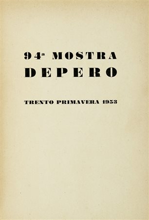 Depero Fortunato, 94a mostra Depero. Trento 28 marzo-16 aprile 1953. Trento: s.e., 1953.