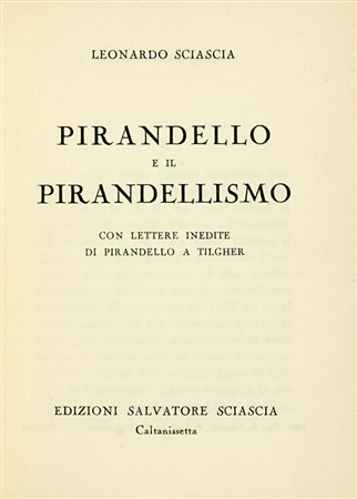 Sciascia Leonardo, Pirandello e il Pirandellismo con lettere inedite di Pirandello a Tilgher. Caltanissetta: edizioni Salvatore Sciascia, 1953.