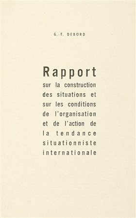 Debord Guy-Ernest, Rapport sur la construction des situations et sur les conditions de l'organisation et de l'action de la tendance situationniste internationale. S.d.e [i.e. 1957].