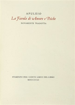 Apuleius, La Favola di Amore e psiche novamente tradotta. [Firenze]: Cento Amici del Libro, 1951. (Al colophon:) Verona: Officina Bodoni, 1951.