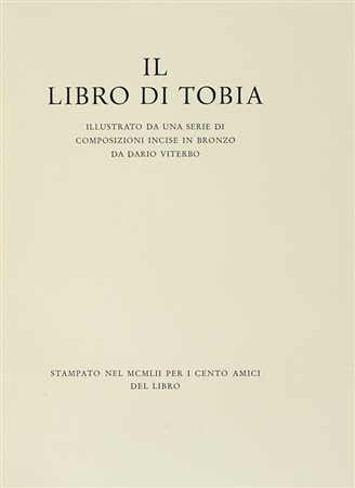 Il Libro di Tobia illustrato da una serie di composizioni incise in bronzo da Dario Viterbo. [Firenze]: Cento Amici del Libro, 1952. (Al colophon:) Verona: Officina Bodoni, 1952.