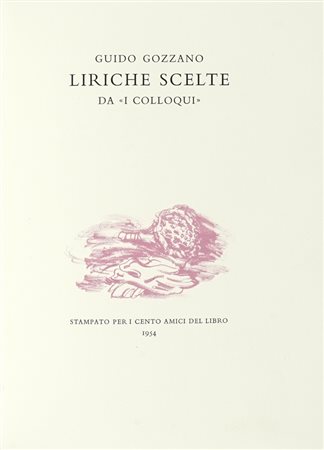 Gozzano Guido, Liriche scelte da «I colloqui». [Firenze]: Cento Amici del Libro, 1954. (Al colophon:) Verona: Officina Bodoni, 1954.