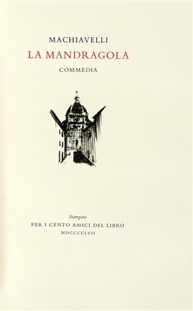 Machiavelli Niccolò, La Mandragola commedia. [Firenze]: Cento Amici del Libro, 1957. (Al colophon:) Verona: Officina Bodoni, 1957.