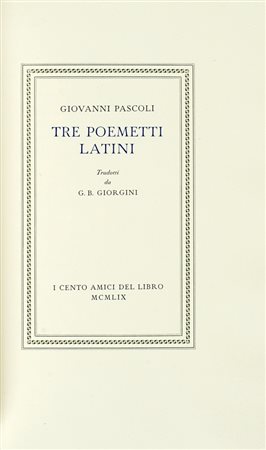 Pascoli Giovanni, Tre poemetti latini. [Firenze]: Cento Amici del Libro, 1959. (Al colophon:) Verona: Officina Bodoni, 1959.