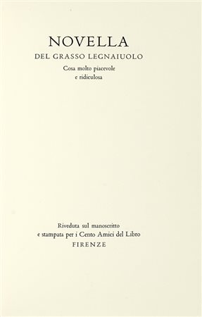 Novella del grasso legnaiuolo, cosa molto piacevole e ridiculosa a cura di Gianfranco Folena. [Firenze]: Cento amici del libro, [1965]. (Al colophon:) Verona: Officina Bodoni di Giovanni Mardesteig, 1965.