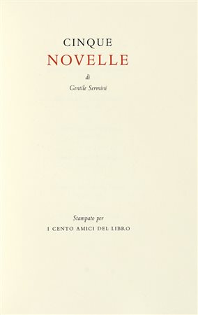 Sermini Gentile, Cinque novelle […] nota di Domenico De Robertis, acqueforti di Carlo Mattioli. [Firenze]: Cento amici del libro, [1970]. (Al colophon:) Verona: Officina Bodoni di Giovanni Mardesteig, 1970).