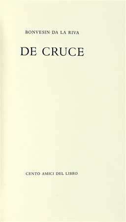 Bonvesin de la Riva, De Cruce. [Milano]: Cento Amici del Libro, [1982]. (Al colophon:) Verona: Officina Bodoni, 1982.