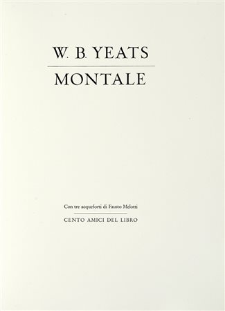 Yeats William Butler, Poems […] traduzione di Eugenio Montale. [Milano]: Cento amici del libro, [1986]. (Al colophon:) Verona: Officina Bodoni, 1986.