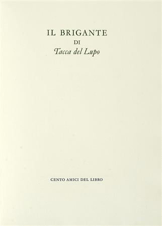 Bacchelli Riccardo, Il brigante di Tacca del Lupo. [Milano]: Cento Amici del Libro, [1988]. (Al colophon:) Verona: Officina Bodoni, 1988.