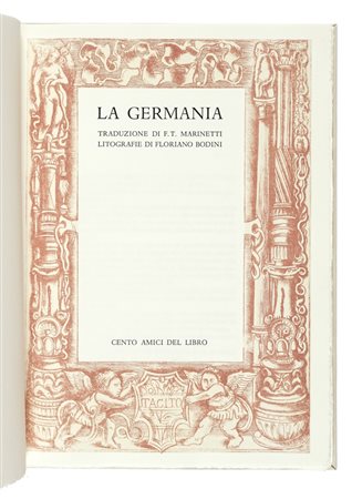 Tacitus Publius Cornelius, La Germania. Traduzione di Filippo Tommaso Marinetti.  [Milano]: Cento Amici del Libro, [1993]. (Al colophon:) Santa Lucia ai Monti: Alessandro Zanella, 1993.