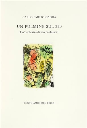 Gadda Carlo Emilio, Un fulmine sul 220. Un'orchestra di 120 professori. [Milano]: Cento Amici del Libro, [1994]. (Al colophon:) Verona: Officina Bodoni, 1994.