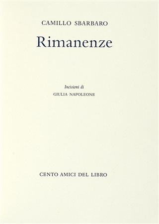 Sbarbaro Camillo, Rimanenze. Milano: Cento Amici del Libro, [2001]. (Al colophon:) Verona: Officina Bodoni, 2001.