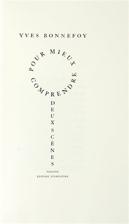 Bonnefoy Yves, Pour mieux comprendre Deux scènes. Alpignano: Enrico Tallone, 2009.